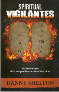 SPIRITUAL VIGILANTES: The Truth Behind the Attempted Destruction of God's Law