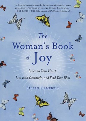 Woman's Book of Joy: Listen to Your Heart, Live with Gratitude, & Find Your Bliss