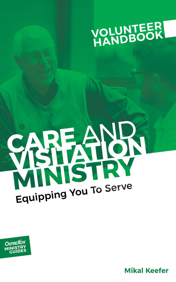 Care and Visitation Ministry Volunteer Handbook: Equipping You to Serve (Outreach Ministry Guides)