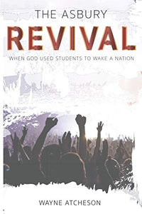 The Asbury Revival: When God Used Students to Wake a Nation