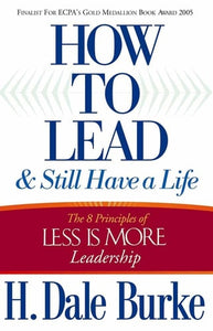 How to Lead and Still Have a Life: The 8 Principles of Less is More Leadership