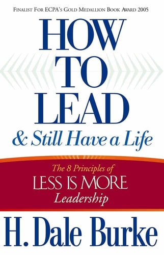 How to Lead and Still Have a Life: The 8 Principles of Less is More Leadership