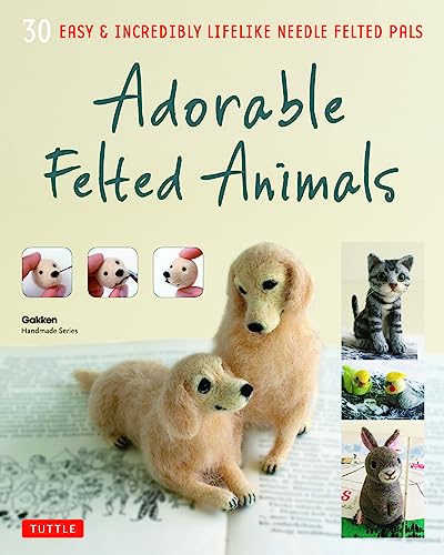 Adorable Felted Animals: 30 Easy & Incredibly Lifelike Needle Felted Pals (Gakken Handmade)