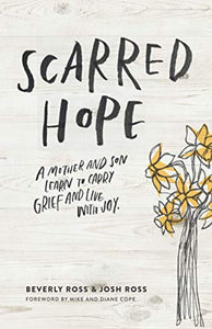 Scarred Hope: A Mother and Son Learn to Carry Grief and Live with Joy