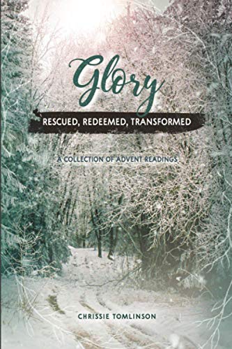 Glory: Rescued, Redeemed, Transformed: A Collection of Advent Readings