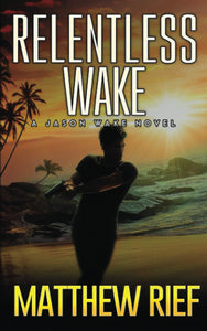 Relentless Wake: A Jason Wake Novel