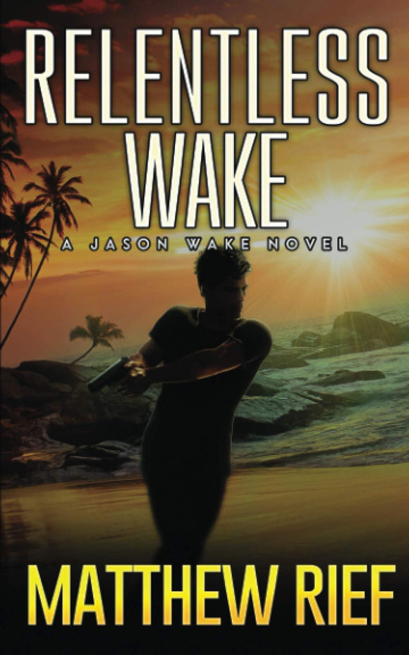 Relentless Wake: A Jason Wake Novel