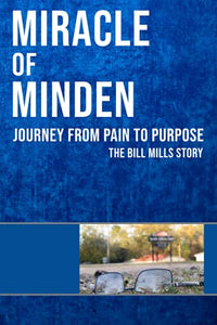 Miracle of Minden: Journey from Pain to Purpose - The Bill Mills Story