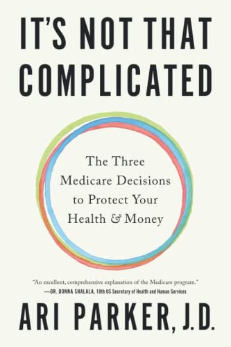 It's Not That Complicated: The Three Medicare Decisions to Protect Your Health and Money