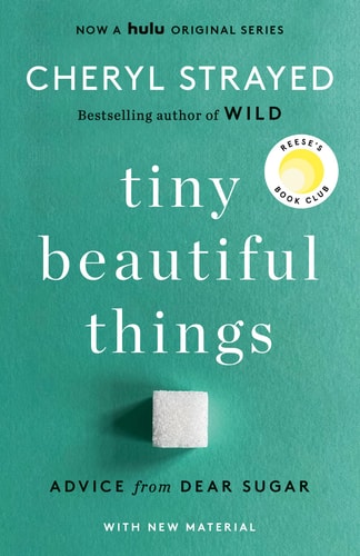 Tiny Beautiful Things (10th Anniversary Edition): Reese's Book Club Advice from Dear Sugar