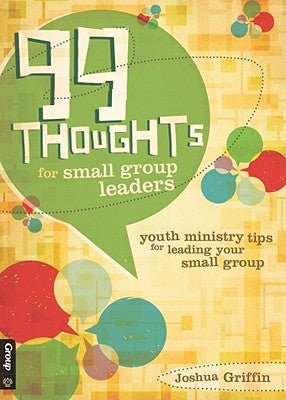 99 Thoughts for Small Group Leaders: Tips for Rookies & Veterans on Leading Youth Ministry Small Groups - RHM Bookstore