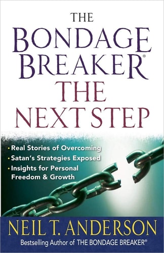 The Bondage Breaker--the Next Step: *Real Stories of Overcoming *Satan’s Strategies Exposed *Insights for Personal Freedom and Growth (The Bondage Breaker Series)