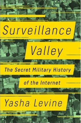Surveillance Valley: The Secret Military History of the Internet