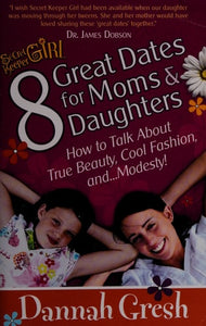 8 Great Dates for Moms and Daughters: How to Talk About True Beauty, Cool Fashion, and...Modesty! (Secret Keeper Girl)