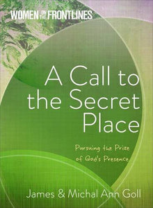 A Call to the Secret Place: Pursuing the Prize of God's Presence (Women On The Frontlines) - RHM Bookstore
