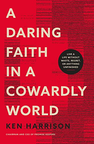 A Daring Faith in a Cowardly World: Live a Life Without Waste, Regret, or Anything Unfinished - RHM Bookstore