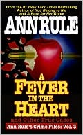 A Fever In The Heart And Other True Cases: Ann Rule's Crime Files, Volume III - RHM Bookstore