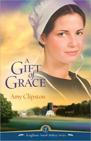 A Gift of Grace: A Novel (Kauffman Amish Bakery Series) - RHM Bookstore