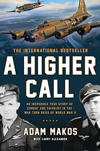 A Higher Call: An Incredible True Story of Combat and Chivalry in the War-Torn Skies of World War II - RHM Bookstore
