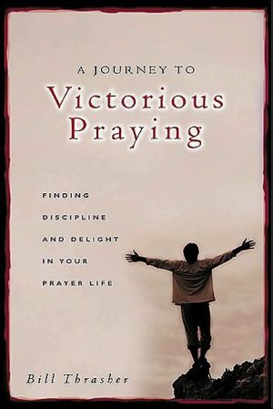 A Journey to Victorious Praying: Finding Discipline and Delight in Your Prayer Life - RHM Bookstore