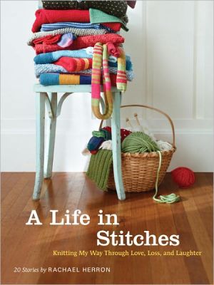 A Life in Stitches: Knitting My Way through Love, Loss, and Laughter - RHM Bookstore