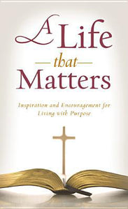 A Life That Matters: Inspiration and Encouragement for Living with Purpose (Value Books) - RHM Bookstore