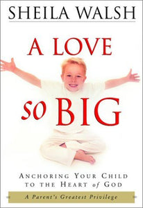 A Love So Big: Anchoring Your Child to the Heart of God - RHM Bookstore