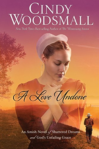 A Love Undone: An Amish Novel of Shattered Dreams and God's Unfailing Grace - RHM Bookstore