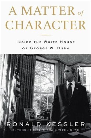 A Matter of Character: Inside the White House of George W. Bush - RHM Bookstore