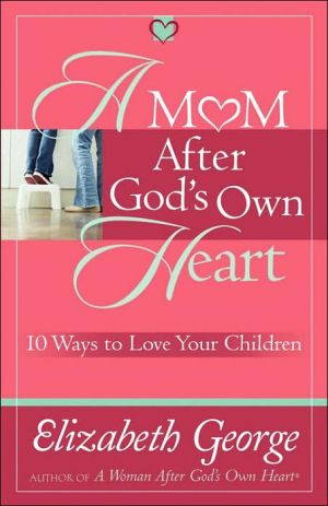 A Mom After God's Own Heart: 10 Ways to Love Your Children - RHM Bookstore