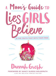 A Mom's Guide to Lies Girls Believe: And the Truth that Sets Them Free (Lies We Believe) - RHM Bookstore