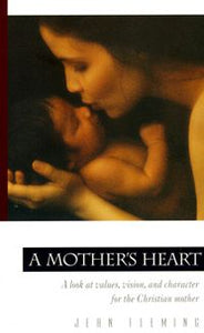 A Mother's Heart: A Look at Values, Vision, and Character for the Christian Mother (Pilgrimage Growth Guide) - RHM Bookstore