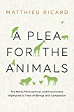 A Plea for the Animals: The Moral, Philosophical, and Evolutionary Imperative to Treat All Beings with Compassion - RHM Bookstore