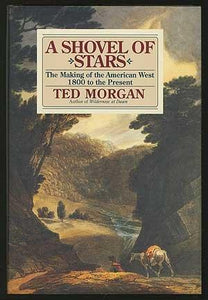 A Shovel of Stars: The Making of the American West, 1800 to the Present