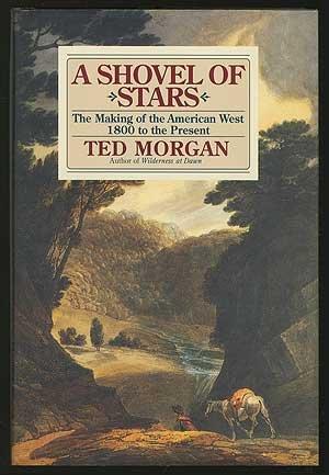 A Shovel of Stars: The Making of the American West, 1800 to the Present