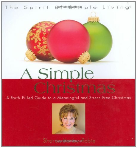 A Simple Christmas: A Faith-filled Guide to a Meaningful And Stress-free Christmas (Spirit of Simple Living)