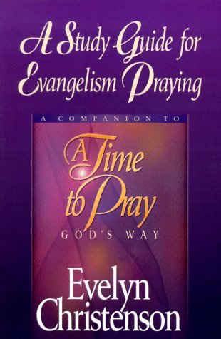 A Study Guide for Evangelism Praying: A Companion to A Time to Pray God's Way