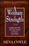 A Woman of Strength: Reclaim Your Past, Seize Your Present, and Secure Your Future (Women of Confidence)