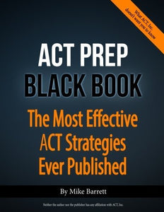 ACT Prep Black Book: The Most Effective ACT Strategies Ever Published