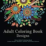 Adult Coloring Book Designs: Stress Relief Coloring Book: Garden Designs, Mandalas, Animals, and Paisley Patterns - RHM Bookstore