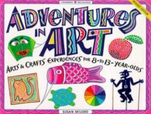 Adventures in Art: Arts & Crafts Experiences for 8- to 13-Year-Olds (Williamson Kids Can! Series) - RHM Bookstore