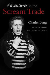 Adventures in the Scream Trade: Scenes from an Operatic Life - RHM Bookstore