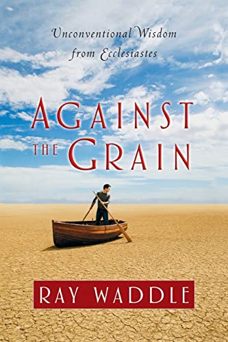 Against the Grain: Unconventional Wisdom from Ecclesiastes - RHM Bookstore