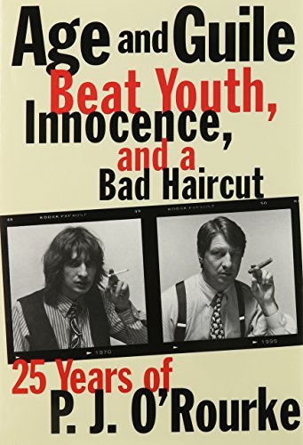 Age and Guile Beat Youth, Innocence, and a Bad Haircut: Twenty-Five Years of P.J. O'Rourke - RHM Bookstore