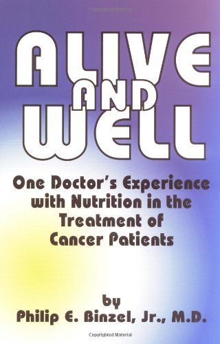 Alive and Well: One Doctor's Experience With Nutrition in the Treatment of Cancer Patients - RHM Bookstore