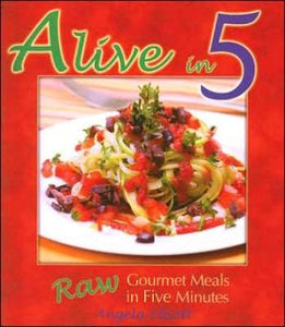 Alive in 5: Raw Gourmet Meals in Five Minutes - RHM Bookstore