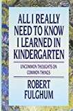 All I Really Need to Know I Learned in Kindergarten: Uncommon Thoughts On Common Things - RHM Bookstore