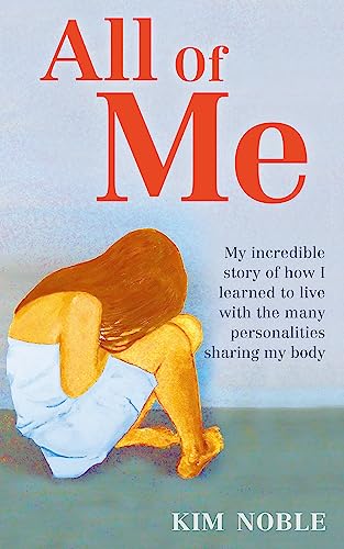 All of Me: My Incredible Story of How I Learned to Live with the Many Personalities Sharing My Body. by Kim Noble with Jeff Hudso - RHM Bookstore