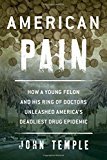 American Pain: How a Young Felon and His Ring of Doctors Unleashed America’s Deadliest Drug Epidemic - RHM Bookstore