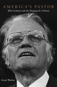 America’s Pastor: Billy Graham and the Shaping of a Nation - RHM Bookstore